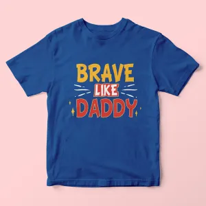 Brave Like Daddy Kids T-Shirt