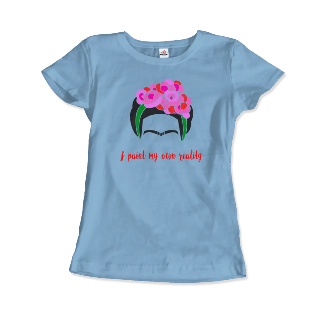 Frida Kahlo - I Paint My Own Reality - Quote T-Shirt